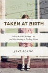 Taken at Birth: Stolen Babies, Hidden Lies, and My Journey to Finding Home